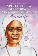Spiritualità della Beata Maria Clementina Anuarite